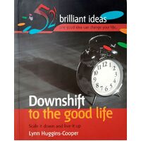 Downshift To The Good Life. Scale It Down And Live It Up