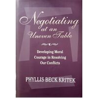 Negotiating At An Uneven Table. Developing Moral Courage In Resolving Our Conflicts