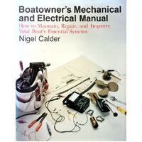 Boatowner's Mechanical And Electrical Manual. How To Maintain, Repair And Improve Your Boat's Essential Systems