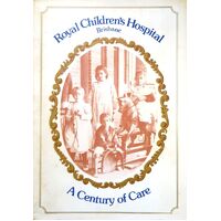 Royal Children's Hospital, Brisbane. 1878-1978. A Century Of Care