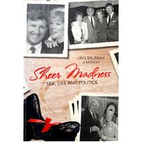 Sheer Madness. Sex, Lies And Politics