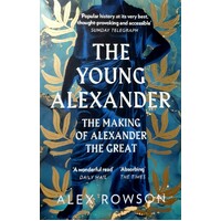 The Young Alexander. The Making Of Alexander The Great