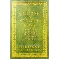 A Course In Weight Loss. 21 Spiritual Lessons For Surrendering Your Weight Forever