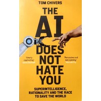 The AI Does Not Hate You. Superintelligence, Rationality And The Race To Save The World