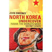 North Korea Undercover. Inside The World's Most Secret State