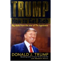 Trump. How To Get Rich, Big Deals From The Star Of The Apprentice