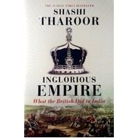 Inglorious Empire. What The British Did To India