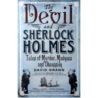 The Devil And Sherlock Holmes. Tales Of Murder, Madness And Obsession