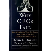 Why CEOs Fail. The 11 Behaviors That Can Derail Your Climb To The Top - And How To Manage Them