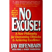 No Excuse. A New Philosophy For Overcoming Obstacles And Achieving Excellence