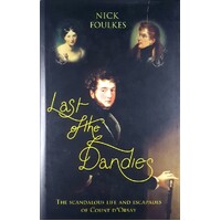 Last Of The Dandies. The Scandalous Life And Escapades Of Count D'orsay