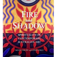 Fire And Shadow. Spirituality In Contemporary Australian Art