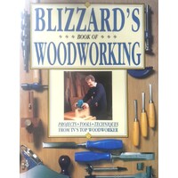 Blizzard's Book Of Woodworking. Projects, Techniques, Tools