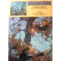 Brushwork. A Guide To Expressive Brushwork For Oil Painting