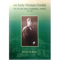 An Early Woman Dentist. The Life And Times Of Winifred E Preedy 1901-1989