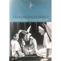 Expressions Of Mercy. Brisbane's Mater Hospitals 1906-2006