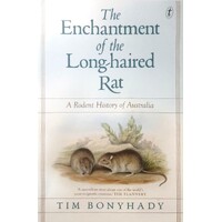 The Enchantment Of The Long-Haired Rat. A Rodent History Of Australia