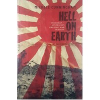 Hell On Earth. Sandakan, Australia's Greatest War Tragedy