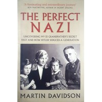 The Perfect Nazi. Uncovering My SS Grandfather's Secret Past And How Hitler Seduced A Generation
