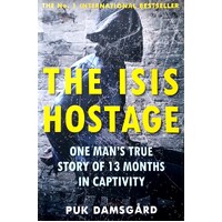 The ISIS Hostage. One Man's True Story Of 13 Months In Captivity
