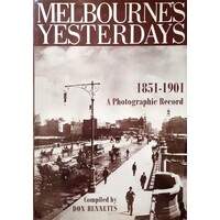 Melbourne's Yesterdays 1851-1901. A Photographic Record