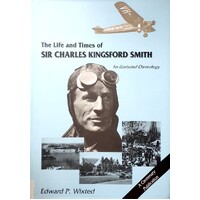 The Life And Times Of Charles Kingsford Smith. An Illustrated Chronology