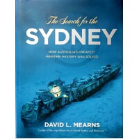 The Search For The Sydney. How Australia's Greatest Maritime Mystery Was Solved