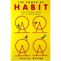 The Power Of Habit. Why We Do What We Do In Life And Business