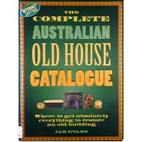 The Complete Australian Old House Catalogue. Where to Get Absolutely Everything to Restore an Old Building.