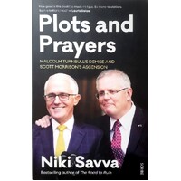 Plots And Prayers. Malcolm Turnbull's Demise And Scott Morrison's Ascension