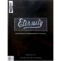 Eternity. Stories From The Emotional Heart Of Australia