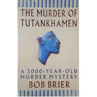 The Murder Of Tutankhamen. A 3000-year-old Murder Mystery