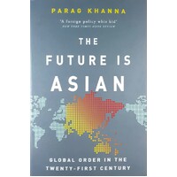 The Future Is Asian. Global Order In The Twenty-First Century