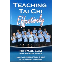 Teaching Tai Chi Effectively. Simple And Proven Methods To Make Tai Chi Accessible To Everyone