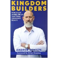 Kingdom Builders. How To Live An ALL IN Life That Turns Vision Into Reality