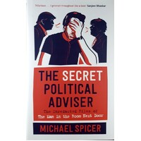 Secret Political Adviser. The Unredacted Files Of The Man In The Room Next Door