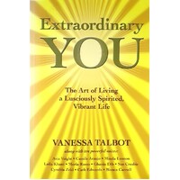 Extraordinary You. The Art Of Living A Lusciously Spirited, Vibrant Life