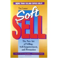 Soft Sell. The New Art Of Persuasion, Self-Empowerment, And Relationships