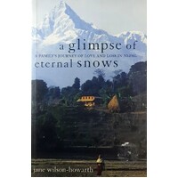 A Glimpse Of Eternal Snows. A Family's Journey Of Love And Loss In Nepal