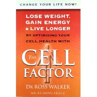 The Cell Factor. Lose Weight, Gain Energy And Live Longer