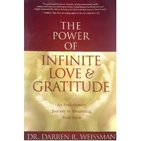 The Power Of Infinite Love And Gratitude. An Evolutionary Journey To Awakening Your Spirit