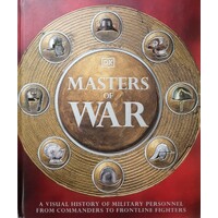 Masters Of War. A Visual History Of Military Personnel From Commanders To Frontline Fighters
