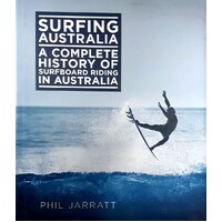 Surfing Australia. A Complete History Of Surfboard Riding In Australia