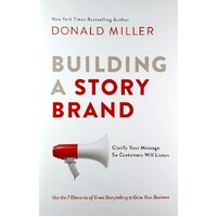 Building A Story Brand. Clarify Your Message So Customers Will Listen