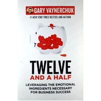 Twelve And A Half. Leveraging The Emotional Ingredients Necessary For Business Success