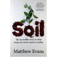 Soil. The Incredible Story Of What Keeps The Earth, And Us, Healthy