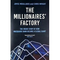 Millionaires' Factory. The Inside Story Of How Macquarie Bank Became A Global Giant