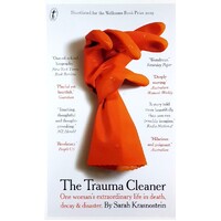 The Trauma Cleaner. One Woman's Extraordinary Life In Death, Decay & Disaster