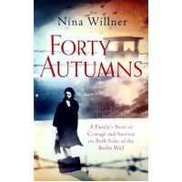 Forty Autumns. A Family's Story Of Courage And Survival On Both Sides Of The Berlin Wall