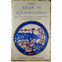 The Map Of Knowledge. How Classical Ideas Were Lost And Found. A History In Seven Cities